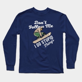 Dont Follow Me I Do Stupid Things Snowboarding Long Sleeve T-Shirt